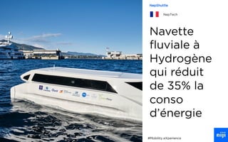 75
Navette
fluviale à
Hydrogène
qui réduit
de 35% la
conso
d’énergie
#Mobility eXperience
NepShuttle
NepTech
 
