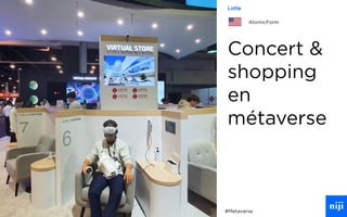81
Concert &
shopping
en
métaverse
#Metaverse
Lotte
AtomicForm
 
