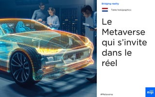 84
Le
Metaverse
qui s’invite
dans le
réel
#Metaverse
Bridging reality
Tekle holographics
 