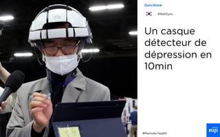 44
Un casque
détecteur de
dépression en
10min
#Remote health
iSyncWave
IMediSync
 