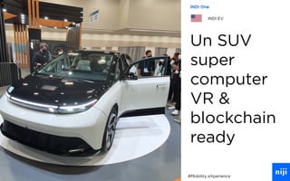 64
Un SUV
super
computer
VR &
blockchain
ready
#Mobility eXperience
INDI One
INDI EV
 