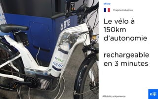 74
Le vélo à
150km
d’autonomie
rechargeable
en 3 minutes
#Mobility eXperience
eFlow
Pragma Industries
 