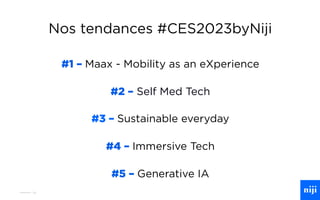 24
Nos tendances #CES2023byNiji
#1 – Maax - Mobility as an eXperience
#2 – Self Med Tech
#3 – Sustainable everyday
#4 – Im...