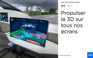 74
Propulser
la 3D sur
tous nos
écrans
• #ImmersiveTech
Leia’s 3D Lightfield displays
Leia inc.
 