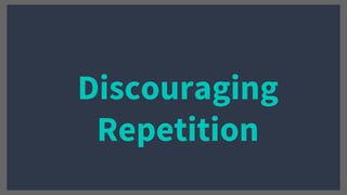 Discouraging
Repetition
 
