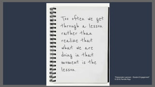 “Passionate Learners - Student Engagement”
© 2016 Pernille Ripp
 