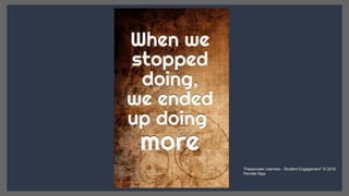 “Passionate Learners - Student Engagement” © 2016
Pernille Ripp
 