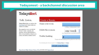 Todaysmeet - a backchannel discussion area
 