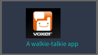 A walkie-talkie app
 