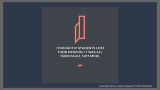 “Passionate Learners - Student Engagement” © 2016 Pernille Ripp
 