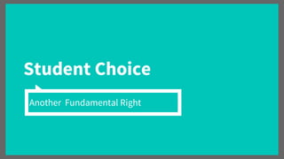 Student Choice
Another Fundamental Right
 