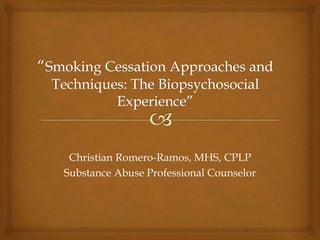 Christian Romero-Ramos, MHS, CPLP
Substance Abuse Professional Counselor
 
