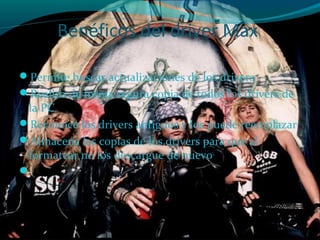 Benéficos del driver Max
Permite buscar actualizaciones de los drivers
Realiza de forma segura copia de todos los drivers de
la PC
Reconoce los drivers antiguos y los puede reemplazar
Almacena las copias de los drivers para que al
formatear no los descargue de nuevo

 