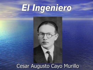 Cesar Augusto Cayo Murillo El Ingeniero 