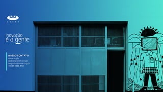 NOSSO CONTATO
cesar.org.br
slideshare.net/cesar
negocios@cesar.org.br
+55 81 3425-4700
 