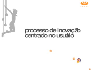 processo de inovação centrado no usuário 