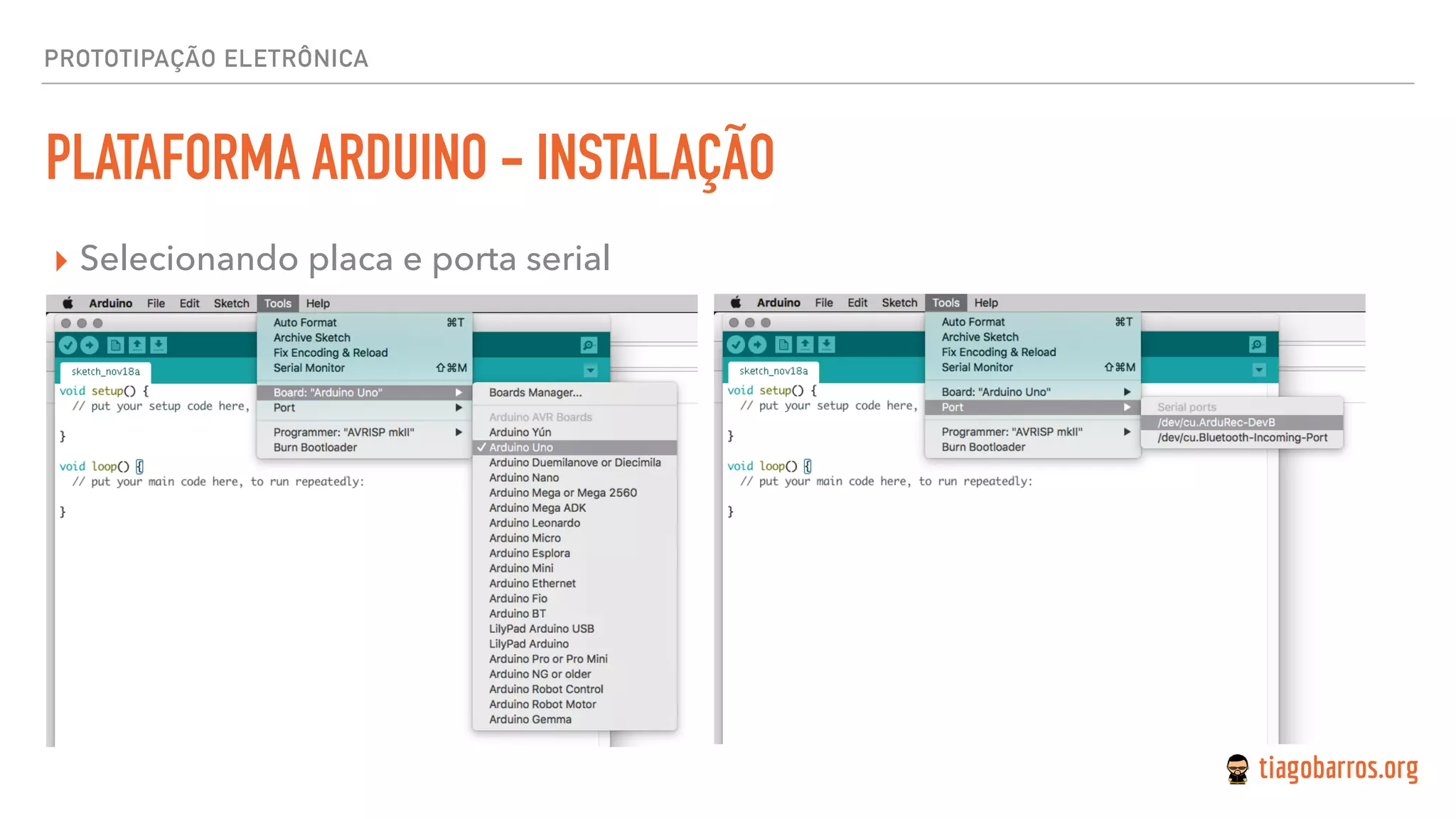PROTOTIPAÇÃO ELETRÔNICA
PLATAFORMA ARDUINO - INSTALAÇÃO
▸ Selecionando placa e porta serial
 