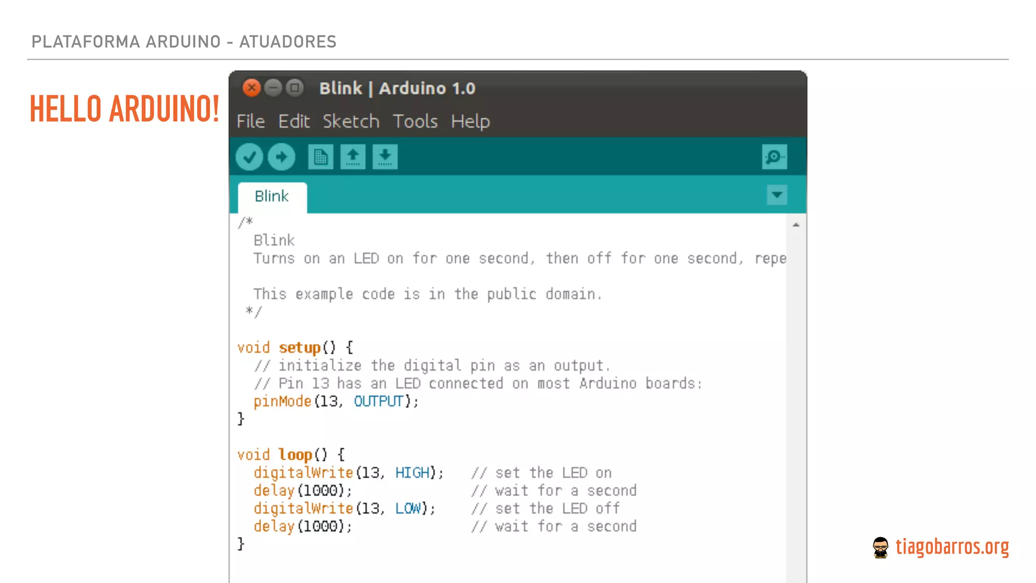 HELLO ARDUINO!
PLATAFORMA ARDUINO - ATUADORES
 