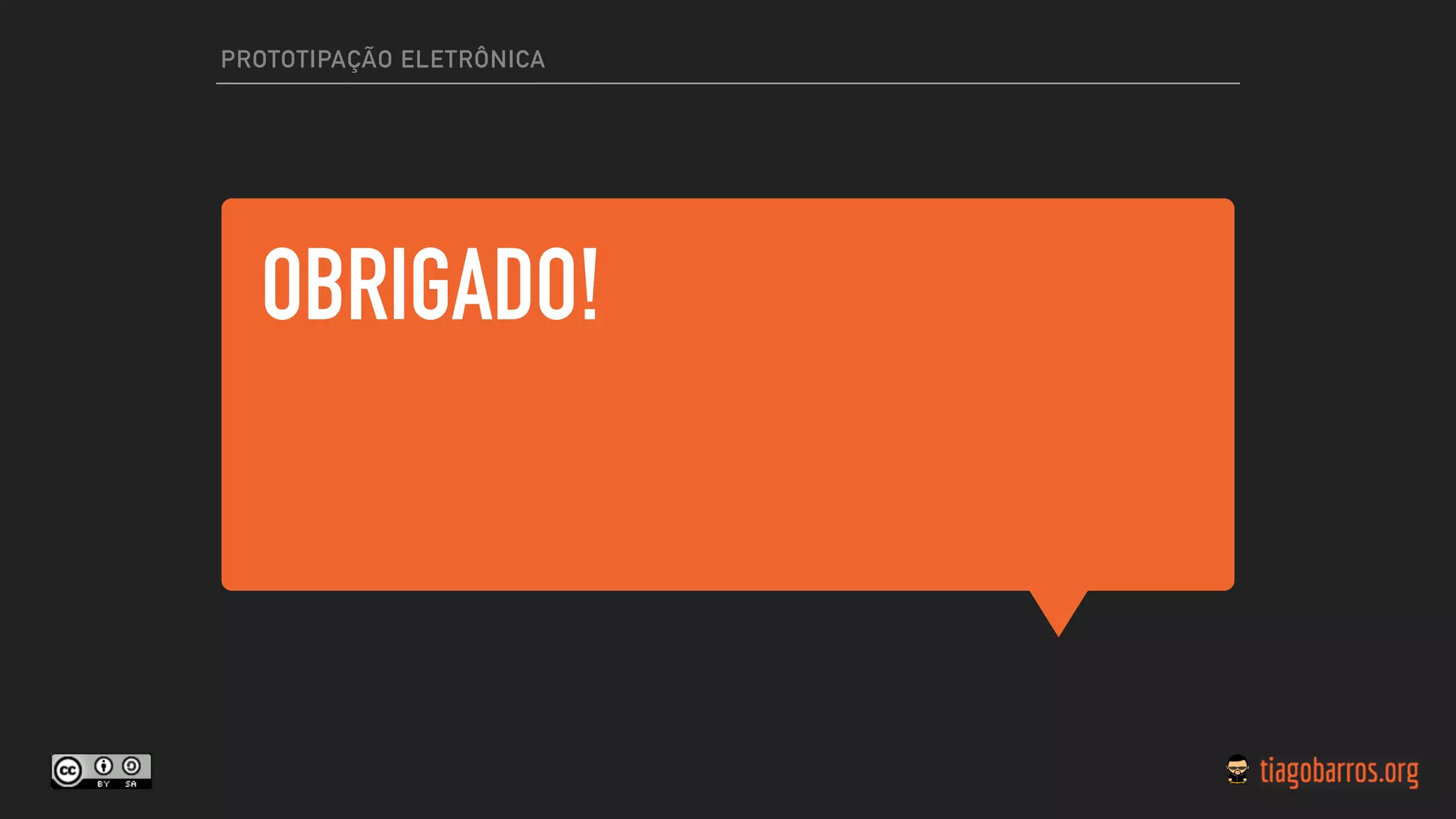 OBRIGADO!
PROTOTIPAÇÃO ELETRÔNICA
 