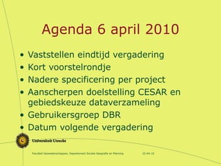 Agenda 6 april 2010 ,[object Object],[object Object],[object Object],[object Object],[object Object],[object Object],22-04-10 Faculteit Geowetenschappen, Departement Sociale Geografie en Planning 