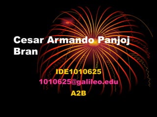 Cesar Armando Panjoj Bran IDE1010625 [email_address] A2B 