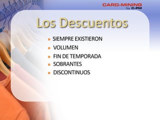 AÑOS
Los Descuentos
n VOLUMEN
n SIEMPREEXISTIERON
n FINDE TEMPORADA
n SOBRANTES
n DISCONTINUOS
 