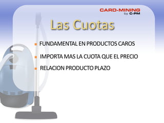 Las Cuotas
n IMPORTAMASLA CUOTAQUEEL PRECIO
n FUNDAMENTALENPRODUCTOSCAROS
n RELACIONPRODUCTOPLAZO
 