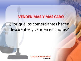 ¿Por qué los comerciantes hacen
descuentos y venden en cuotas?
 