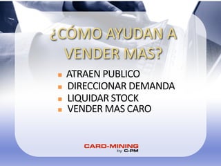 AÑOS
¿CÓMO AYUDAN A
VENDER MAS?
n DIRECCIONAR DEMANDA
n ATRAEN PUBLICO
n LIQUIDAR STOCK
n VENDER MAS CARO
 
