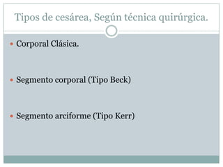 Tipos de cesárea, Según técnica quirúrgica.

 Corporal Clásica.




 Segmento corporal (Tipo Beck)




 Segmento arciforme (Tipo Kerr)
 