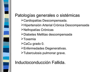 Patologías generales o sistémicas
Cardiopatías Descompensada.
Hipertensión Arterial Crónica Descompensada
Nefropatías C...