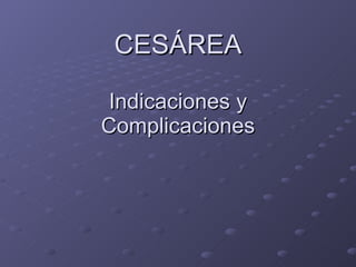 CESÁREA Indicaciones y Complicaciones 