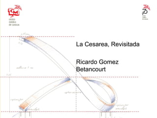 La Cesarea, Revisitada
Ricardo Gomez
Betancourt
 