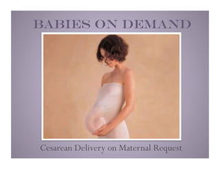 Babies on Demand




Cesarean Delivery on Maternal Request
 