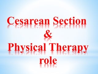 Cesarean Section
&
Physical Therapy
role
 