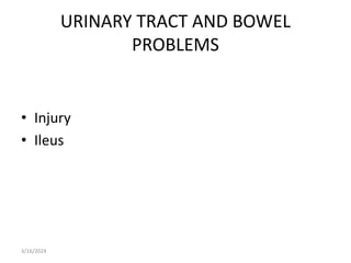 URINARY TRACT AND BOWEL
PROBLEMS
• Injury
• Ileus
3/16/2024
 