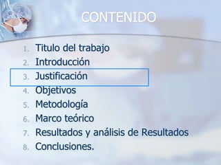 CONTENIDOTitulo del trabajoIntroducciónJustificaciónObjetivosMetodologíaMarco teóricoResultados y análisis de ResultadosConclusiones.