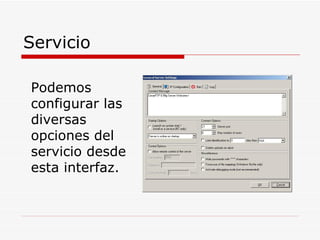 Servicio Podemos configurar las diversas opciones del servicio desde esta interfaz.