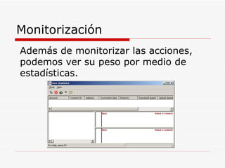 Monitorización Además de monitorizar las acciones, podemos ver su peso por medio de estadísticas.