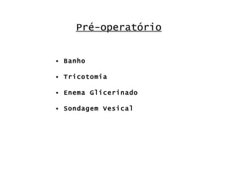 Pré-operatório Banho Tricotomia Enema Glicerinado Sondagem Vesical 