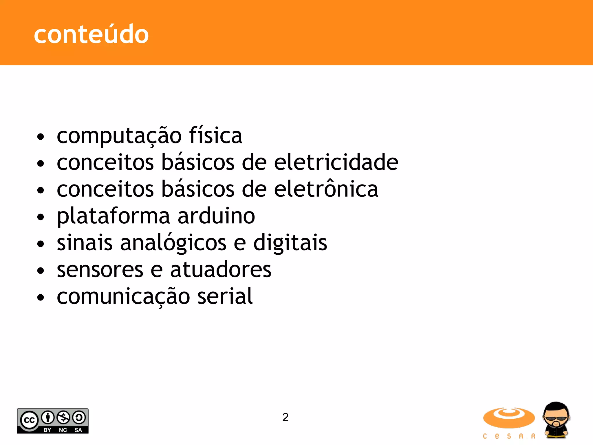 conteúdo computação física conceitos básicos de eletricidade conceitos básicos de eletrônica plataforma arduino sinais analógicos e digitais sensores e atuadores comunicação serial 