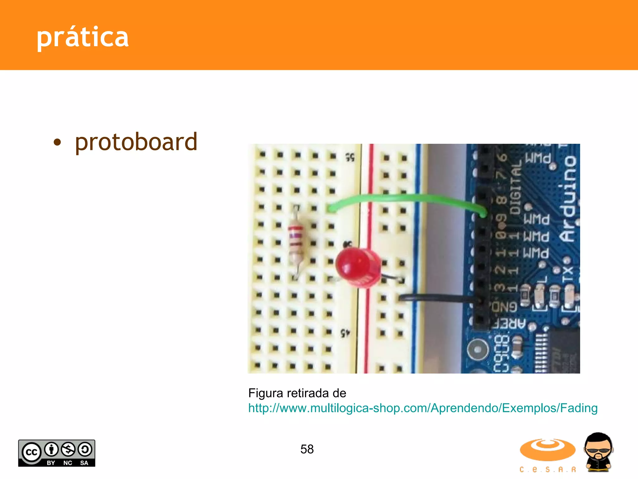 prática protoboard Figura retirada de http://www.multilogica-shop.com/Aprendendo/Exemplos/Fading 