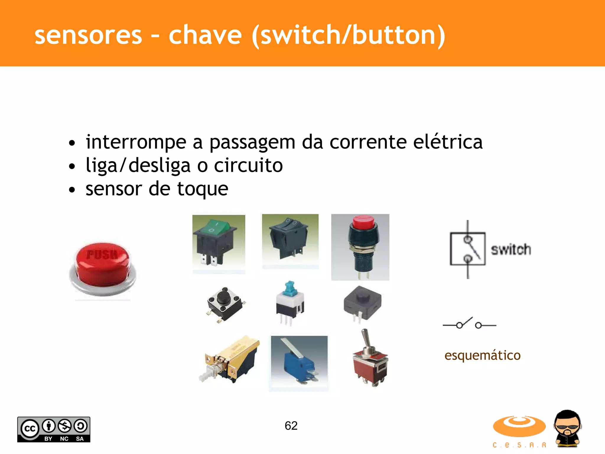 sensores – chave (switch/button) interrompe a passagem da corrente elétrica liga/desliga o circuito sensor de toque esquemático 