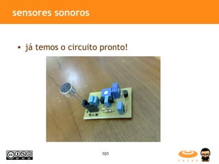 sensores sonoros já temos o circuito pronto!  