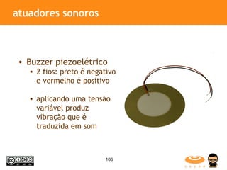 atuadores sonoros Buzzer piezoelétrico 2 fios: preto é negativo e vermelho é positivo aplicando uma tensão variável produz vibração que é traduzida em som 