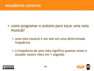 atuadores sonoros como programar o arduino para tocar uma nota musical? uma nota musical é um som em uma determinada frequência a frequência de uma nota significa quantas vezes o atuador sonoro vibra em 1 segundo 