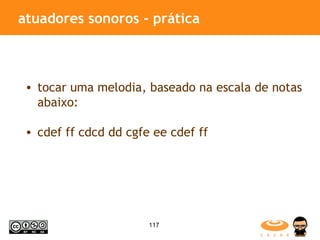 atuadores sonoros - prática tocar uma melodia, baseado na escala de notas abaixo: cdef ff cdcd dd cgfe ee cdef ff 