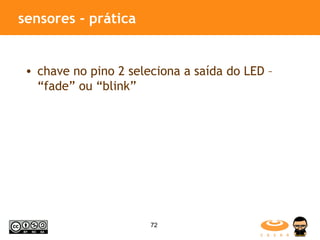 sensores - prática chave no pino 2 seleciona a saída do LED – “fade” ou “blink” 