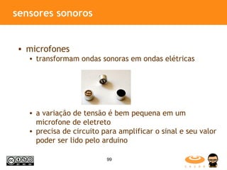 sensores sonoros microfones transformam ondas sonoras em ondas elétricas a variação de tensão é bem pequena em um microfone de eletreto precisa de circuito para amplificar o sinal e seu valor poder ser lido pelo arduino 