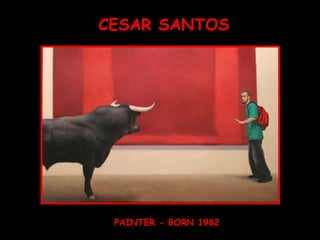 CESAR SANTOS PAINTER - BORN 1982 